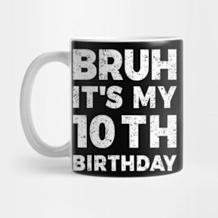 Bruh Its My 10Th Birthday 10 Year Old Birthday Mug